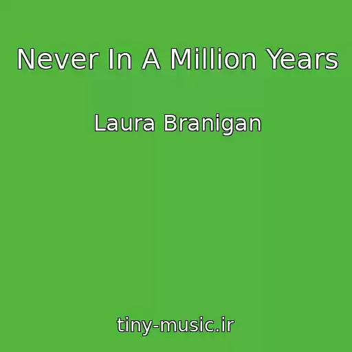 کاور آهنگ Never In A Million Years از Laura Branigan