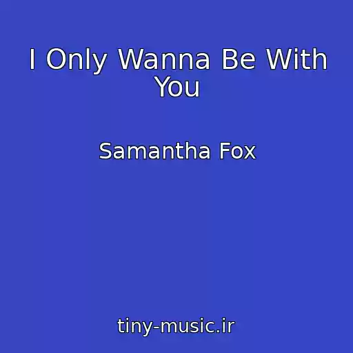 کاور آهنگ I Only Wanna Be With You از Samantha Fox