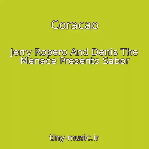کاور آهنگ Coracao از Jerry Ropero And Denis The Menace Presents Sabor