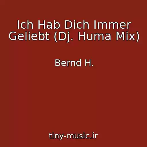 کاور آهنگ Ich Hab Dich Immer Geliebt (Dj. Huma Mix) از Bernd H.