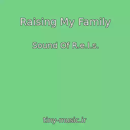 کاور آهنگ Raising My Family از Sound Of R.e.l.s.