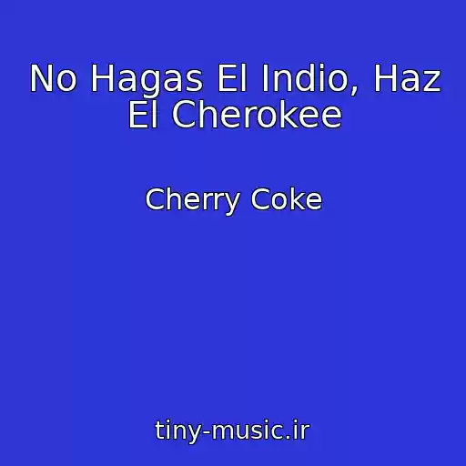 کاور آهنگ No Hagas El Indio, Haz El Cherokee از Cherry Coke