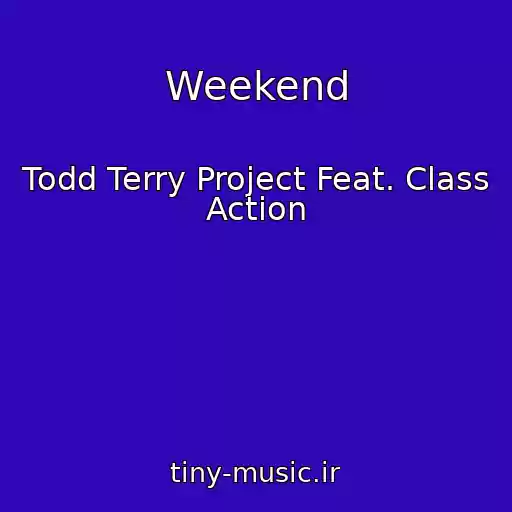 کاور آهنگ Weekend از Todd Terry Project Feat. Class Action