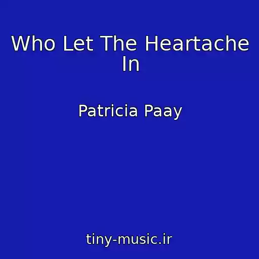 کاور آهنگ Who Let The Heartache In از Patricia Paay