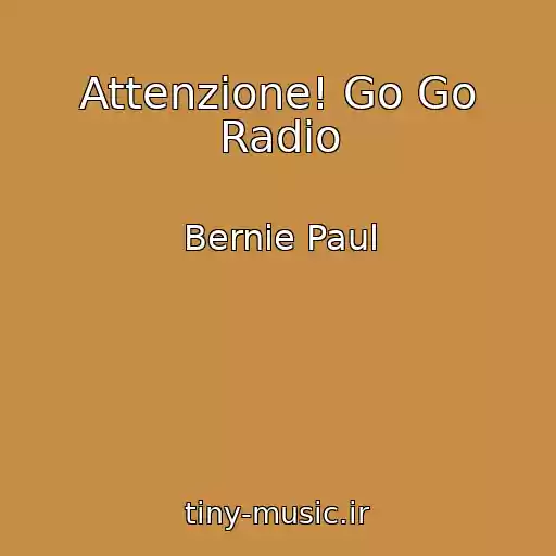 کاور آهنگ Attenzione! Go Go Radio از Bernie Paul