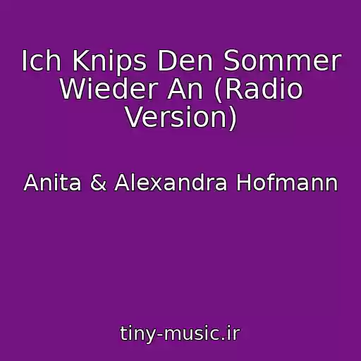 کاور آهنگ Ich Knips Den Sommer Wieder An (Radio Version) از Anita & Alexandra Hofmann
