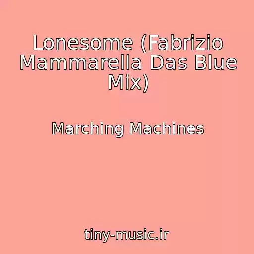 کاور آهنگ Lonesome (Fabrizio Mammarella Das Blue Mix) از Marching Machines