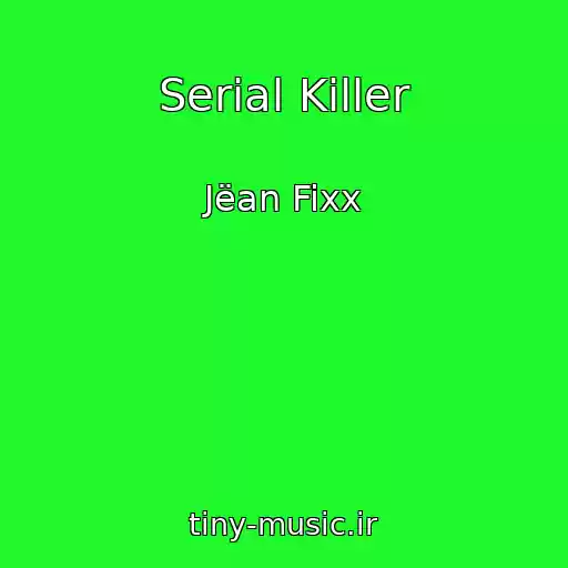 کاور آهنگ Serial Killer از Jëan Fixx
