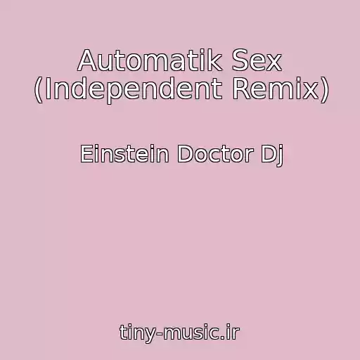 کاور آهنگ Automatik Sex (Independent Remix) از Einstein Doctor Dj