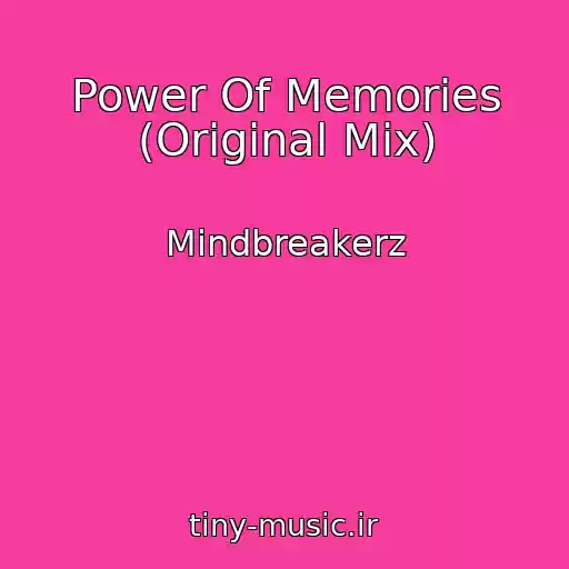 کاور آهنگ Power Of Memories (Original Mix) از Mindbreakerz