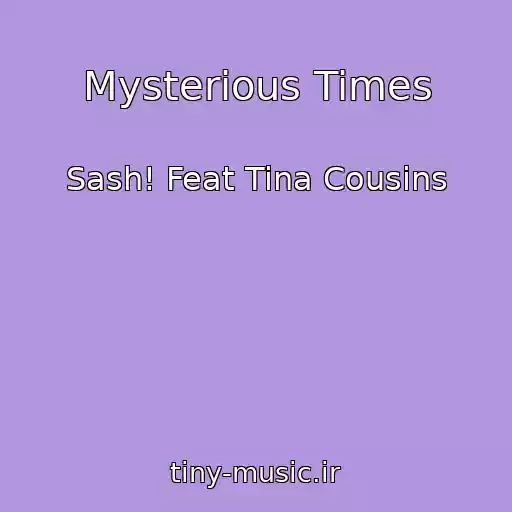 کاور آهنگ Mysterious Times از Sash! Feat Tina Cousins