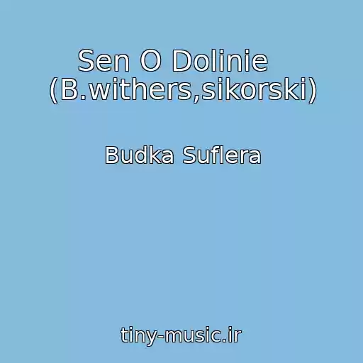 کاور آهنگ Sen O Dolinie   (B.withers,sikorski) از Budka Suflera