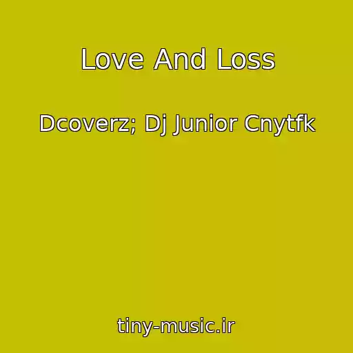 کاور آهنگ Love And Loss از Dcoverz; Dj Junior Cnytfk