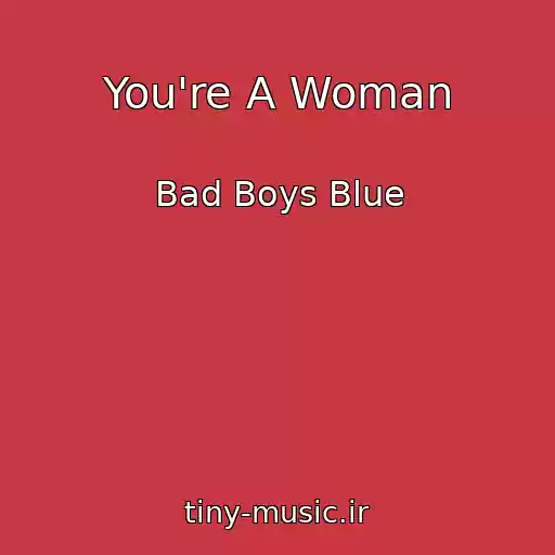 کاور آهنگ You're A Woman از Bad Boys Blue