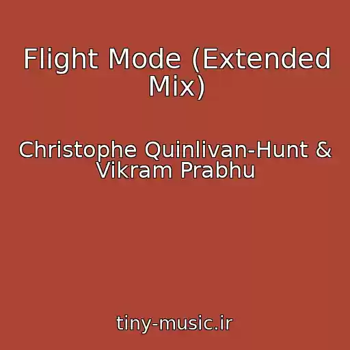 کاور آهنگ Flight Mode (Extended Mix) از Christophe Quinlivan-Hunt & Vikram Prabhu