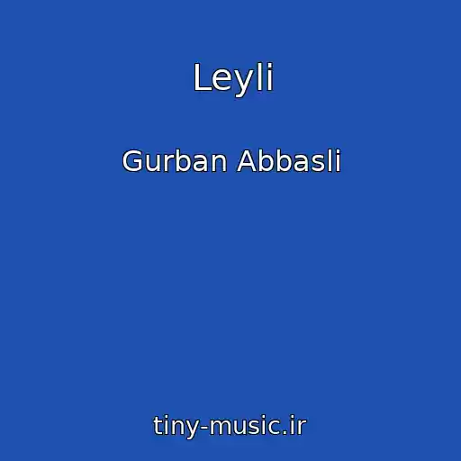 کاور آهنگ Leyli از Gurban Abbasli
