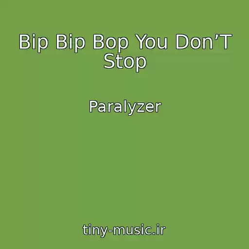 کاور آهنگ Bip Bip Bop You Don’T Stop از Paralyzer