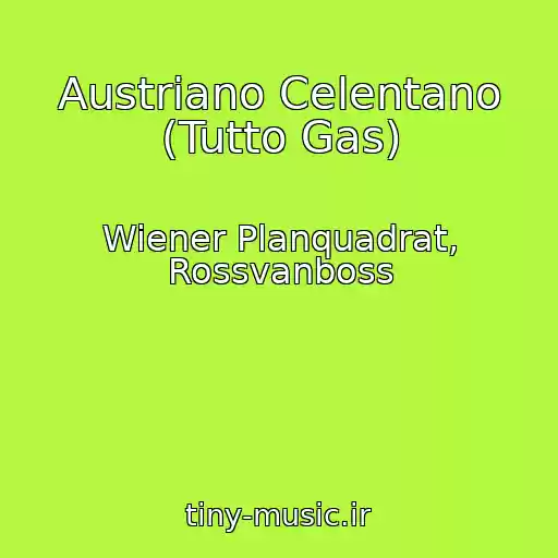 کاور آهنگ Austriano Celentano (Tutto Gas) از Wiener Planquadrat, Rossvanboss