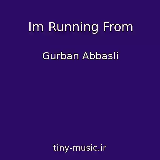 کاور آهنگ Im Running From از Gurban Abbasli