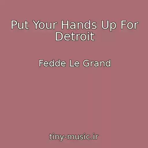 کاور آهنگ Put Your Hands Up For Detroit از Fedde Le Grand