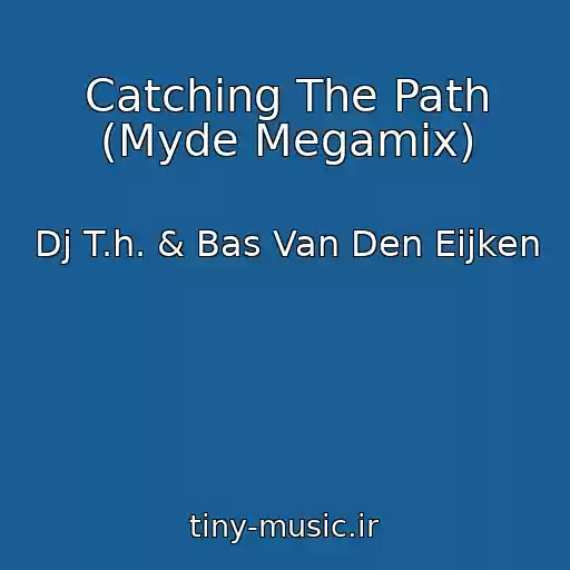 کاور آهنگ Catching The Path (Myde Megamix) از Dj T.h. & Bas Van Den Eijken