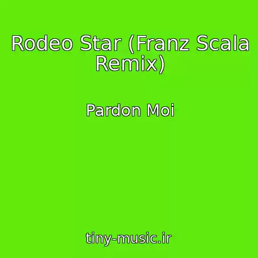 کاور آهنگ Rodeo Star (Franz Scala Remix) از Pardon Moi