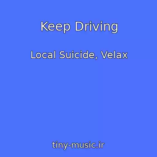 کاور آهنگ Keep Driving از Local Suicide, Velax