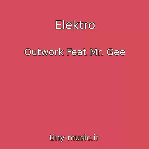 کاور آهنگ Elektro از Outwork Feat Mr. Gee