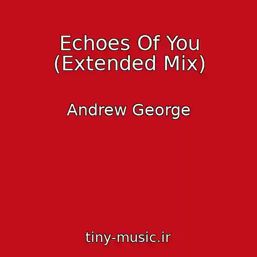 کاور آهنگ Echoes Of You (Extended Mix) از Andrew George