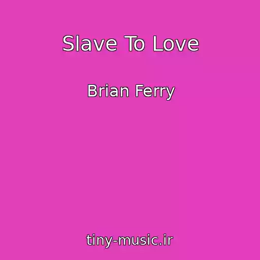 کاور آهنگ Slave To Love از Brian Ferry