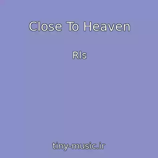 کاور آهنگ Close To Heaven از Rls
