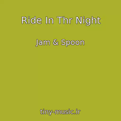 کاور آهنگ Ride In Thr Night از Jam & Spoon