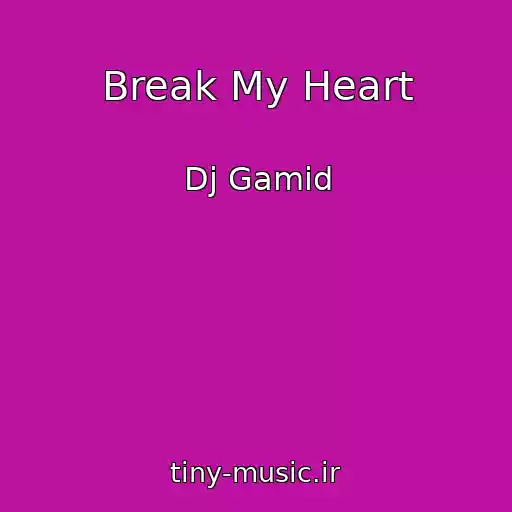 کاور آهنگ Break My Heart از Dj Gamid