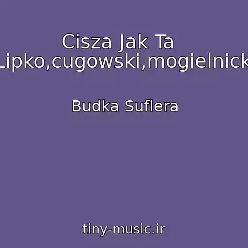 کاور آهنگ Cisza Jak Ta   (Lipko,cugowski,mogielnicki) از Budka Suflera