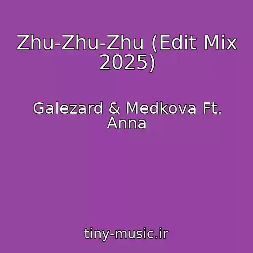 کاور آهنگ Zhu-Zhu-Zhu (Edit Mix 2025) از Galezard & Medkova Ft. Anna