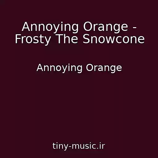 کاور آهنگ Annoying Orange - Frosty The Snowcone از Annoying Orange