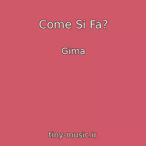 کاور آهنگ Come Si Fa? از Gima