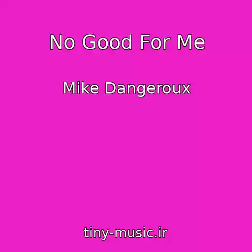 کاور آهنگ No Good For Me از Mike Dangeroux