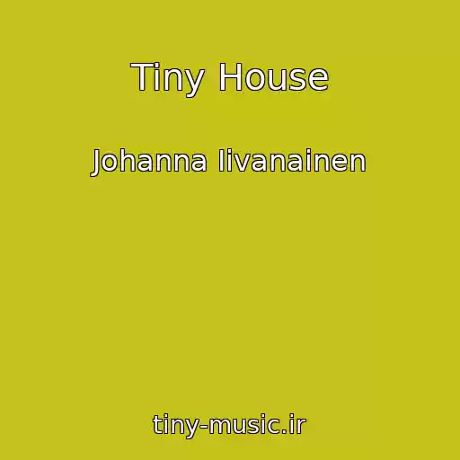 کاور آهنگ Tiny House از Johanna Iivanainen