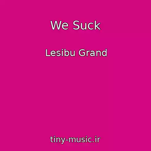 کاور آهنگ We Suck از Lesibu Grand