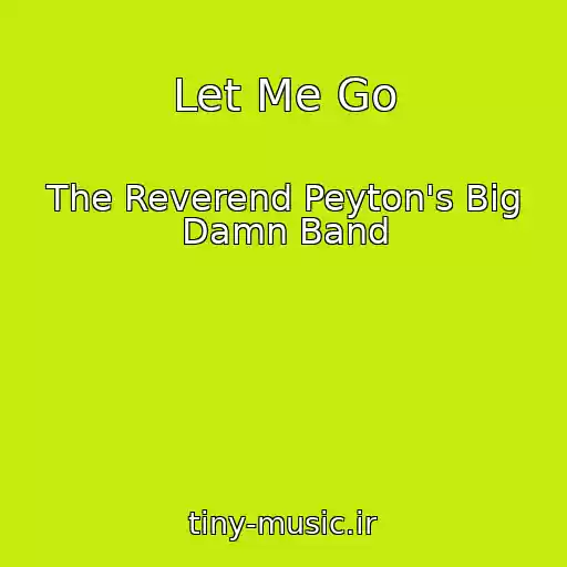 کاور آهنگ Let Me Go از The Reverend Peyton's Big Damn Band