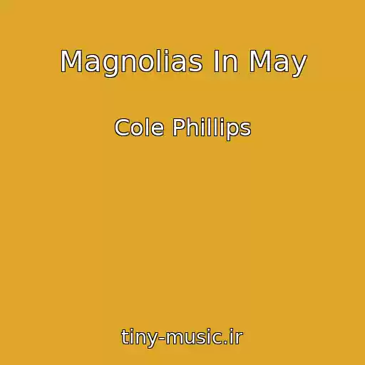 کاور آهنگ Magnolias In May از Cole Phillips