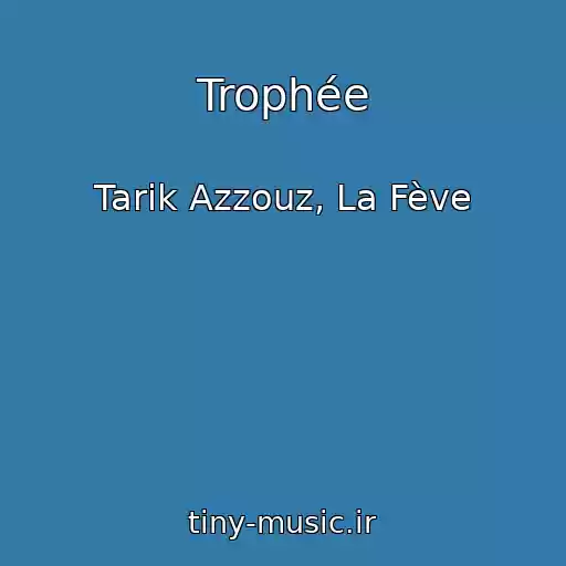 کاور آهنگ Trophée از Tarik Azzouz, La Fève