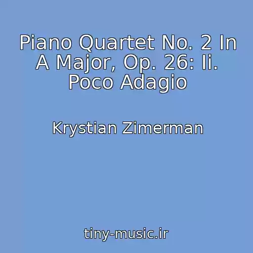 کاور آهنگ Piano Quartet No. 2 In A Major, Op. 26: Ii. Poco Adagio از Krystian Zimerman