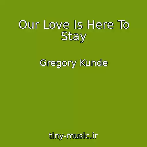 کاور آهنگ Our Love Is Here To Stay از Gregory Kunde