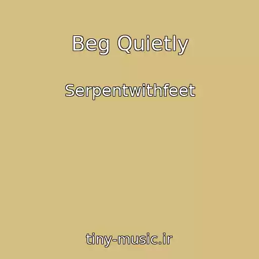 کاور آهنگ Beg Quietly از Serpentwithfeet