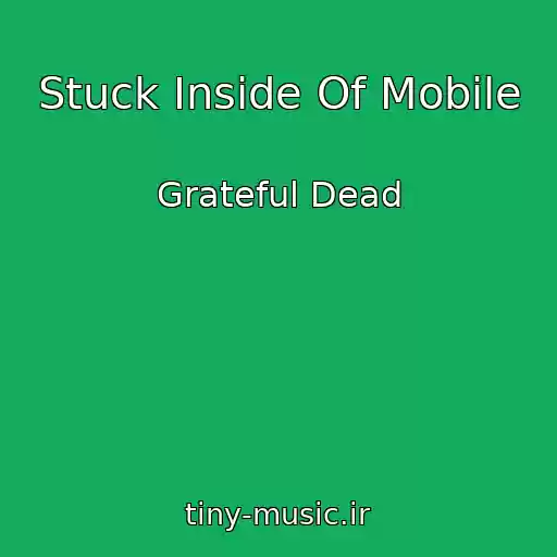 کاور آهنگ Stuck Inside Of Mobile از Grateful Dead