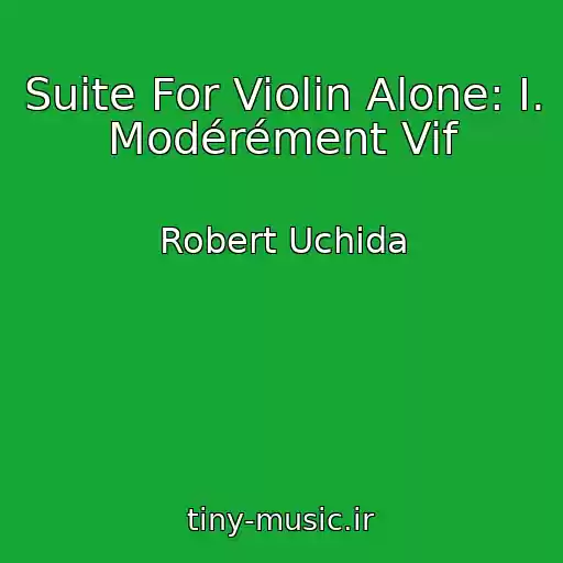 کاور آهنگ Suite For Violin Alone: I. Modérément Vif از Robert Uchida