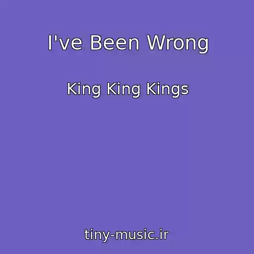 کاور آهنگ I've Been Wrong از King King Kings