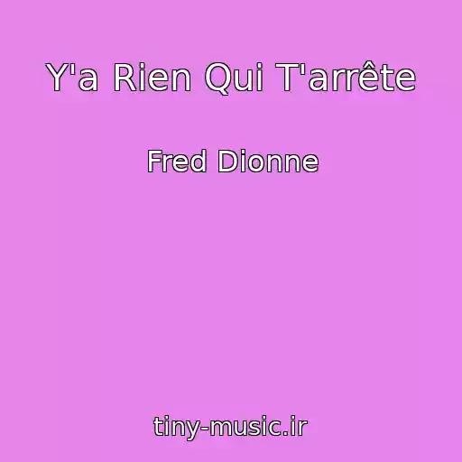 کاور آهنگ Y'a Rien Qui T'arrête از Fred Dionne